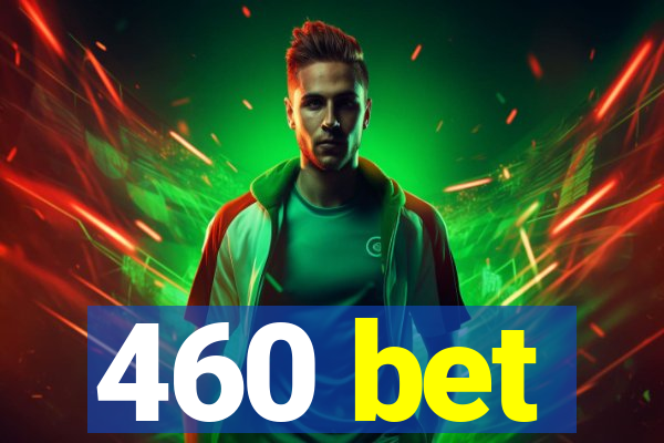 460 bet